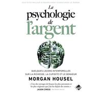 La psychologie de l'argent: Quelques leçons intemporelles sur la richesse, la cupidité et le bonheur
