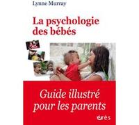 La psychologie des bébés MURRAY LYNNE (Auteur), Hélène Colombeau (Traduction)