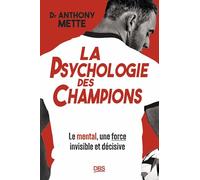 La psychologie des champions: Le mental, une force invisible et décisive