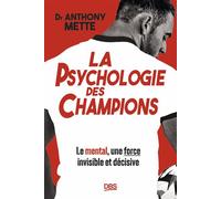 La psychologie des champions Le mental, une force invisible et décisive - Anthony Mette - De Boeck Supérieur - broché - Guide
