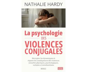 La psychologie des violences conjugales: Décrypter les dynamiques et réparer les conséquences des violences sexuelles physiques, psychologiques, verbales et intrafamiliales