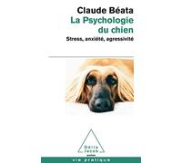 La Psychologie du chien: Stress, anxiété, agressivité