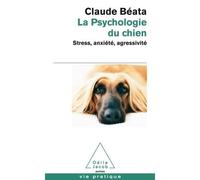 La Psychologie du chien Stress, anxiété, agressivité - Claude Béata - Odile Jacob - Poche - Essai