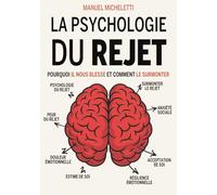 La Psychologie du Rejet: Pourquoi Il Nous Blesse et Comment Le Surmonter