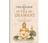 La psychologie du Sūtra du Diamant: Comment le Bouddha vous apprend à cultiver votre sagesse intérieure