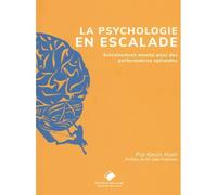 La Psychologie en escalade De l'entraînement mental pour des performances optimales - Kevin Roet - Du Mont-Blanc - broché - Guide