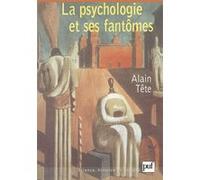 La psychologie et ses fantômes Alain Tête (Auteur)