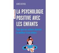 La psychologie positive avec les enfants Agnès Dutheil (Auteur)