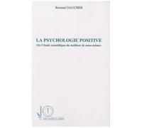La psychologie positive Ou l'étude scientifique du meilleur de nous-mêmes - Renaud Gaucher - L'harmattan - broché - Etude