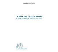 La psychologie positive Ou l'étude scientifique du meilleur de nous-mêmes - Renaud Gaucher - L'harmattan - broché - Etude