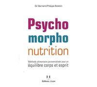 La psychomorpho nutrition Régime personnalisé pour un parfait équilibre corps esprit - Bernard-Philippe Bulidon - Josette Lyon - broché - Guide