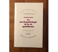 La psychopathologie de la vie quotidienne: Sur l'oubli, le lapsus, le geste manqué, la superstition et l'erreur