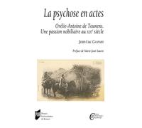La psychose en actes: Orélie-Antoine de Tounens. Une passion nobiliaire au XIXe siècle. Préface de Marie-Jean Sauret