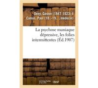 La psychose maniaque dépressive, les folies intermittentes - Gaston Deny - Hachette Bnf - broché - Livre