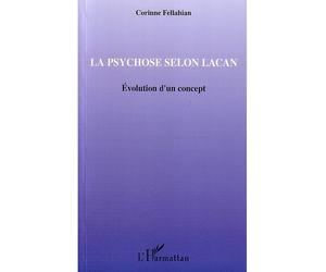 La psychose selon Lacan Evolution d'un concept - Corinne Fellahian - L'harmattan - broché - Essai