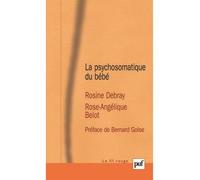 La psychosomatique du bébé Préface de Bernard Golse - Rosine Debray - Puf - broché - Essai
