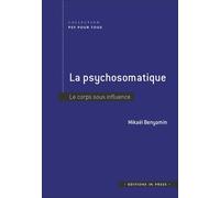 La Psychosomatique - Le Corps Sous Influence