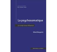 La psychosomatique Le corps sous influence - Mickael Benyamin - In Press Eds - broché - Essai