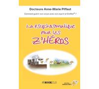 La psychosomatique pour les Z'Héros: Comment guérir son corps avec son esprit et EmRes® ?