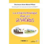 La psychosomatique pour les Z'Héros Comment guérir son corps avec son esprit et EmRes® ? - Anne-Marie Piffaut - Bookelis - broché - Essai