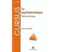 La psychosomatique Théorie et clinique - Caroline Doucet - Armand Colin - broché - Etude