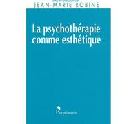 La psychotherapie comme esthetique - J-M ROBINE (Ed.) - L'exprimerie - broché - Essai