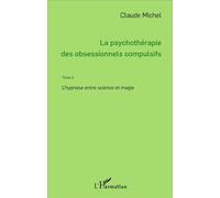 La psychothérapie des obsessionnels compulsifs - Tome 2 L'hypnose entre science et magie - Claude Michel - L'harmattan - broché - Essai