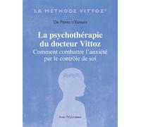 La psychothérapie du docteur Vittoz Comment combattre l'anxiété par le contrôle de soi - Pierre D'ESPINEY - Tequi - broché - Livre