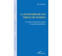 Bernard Mayer – La psychothérapie non verbale des traumas – Un autre chemin pour guérir