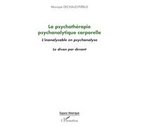 La psychothérapie psychanalytique corporelle: L'inanalysable en psychanalyse Le divan par devant