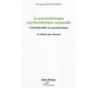 La psychothérapie psychanalytique corporelle L'inanalysable en psychanalyse - Le divan par devant - Monique Dechaud-Ferbus - L'harmattan - broché - Essai
