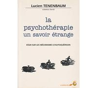 La Psychothérapie, un savoir étrange : Essai sur les mécanismes d'autoguérison