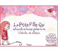 La P'Tite Fille Qui refuse de se laisser gâcher la vie: à l'école... et ailleurs