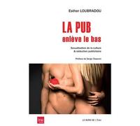 La pub enlève le bas: Sexualisation de la culture & séduction publicitaire