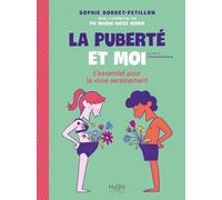 La puberté et moi: L'essentiel pour la vivre sereinement