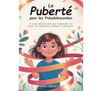 La Puberté pour les Préadolescentes: Un Guide Bienveillant pour Comprendre Ton Corps, Tes Émotions et Grandir en Confiance