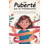 La Puberté pour les Préadolescentes: Un Guide Bienveillant pour Comprendre Ton Corps, Tes Émotions et Grandir en Confiance