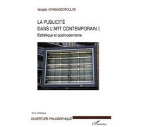 La publicité dans l'art contemporain (T I) Esthétique et postmodernisme - Vangelis Athanassopoulos - L'harmattan - broché - Essai