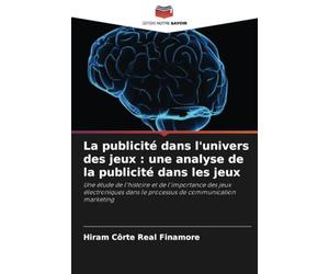 La publicité dans l'univers des jeux : une analyse de la publicité dans les jeux: Une étude de l'histoire et de l'importance des jeux électroniques dans le processus de communication marketing