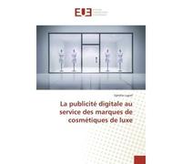 La publicite digitale au service des marques de cosmetiques de luxe - Ophélie Lagref - Universitaires Europeennes - broché - Essai