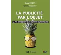 La publicité par l'objet La PPO : un média efficace pour tous les annonceurs - Yves Lucky - De Boeck Supérieur - broché - Essai