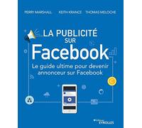 La publicité sur Facebook: Le guide ultime pour devenir annonceur sur Facebook