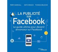 La publicité sur Facebook Le guide ultime pour devenir annonceur sur Facebook - Perry Marshall - Eyrolles - broché - Guide