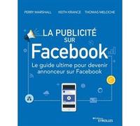 La publicité sur Facebook Perry Marshall (Auteur), Keith Krance (Auteur), Thomas Meloche (Auteur)