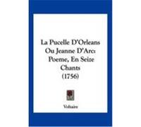 La Pucelle D'Orleans Ou Jeanne D'Arc: Poeme, En Seize Chants (1756) Voltaire (Auteur)