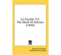 La Pucelle V2: The Maid of Orleans (1899) Voltaire, Arquet De (Auteur)