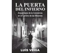 La Puerta del Infierno: Arqueología de la Conciencia en el Camino de las Misiones