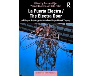La Puerta Electra / the Electra Door: A Bilingual Anthology of Cuban Rewritings of Greek Tragedy
