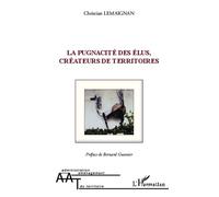 La pugnacité des élus, créateurs de territoires - Christian Lemaignan - L'harmattan - broché - Essai