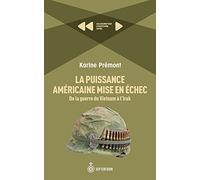 La puissance américaine mise en échec. De la guerre du Vietnam à l'Irak